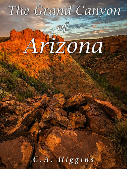 Title details for The Grand Canyon of Arizona by C.A. Higgins - Wait list